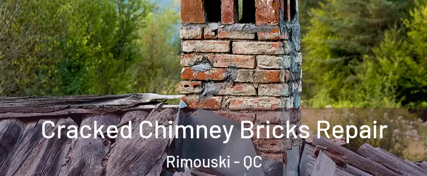  Cracked Chimney Bricks Repair Rimouski - QC
