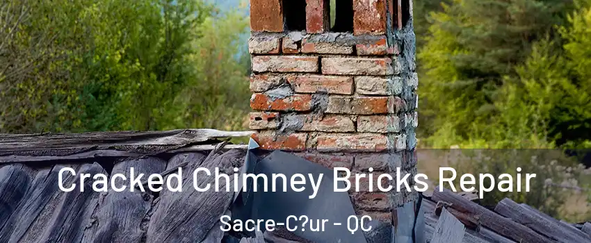  Cracked Chimney Bricks Repair Sacre-C?ur - QC