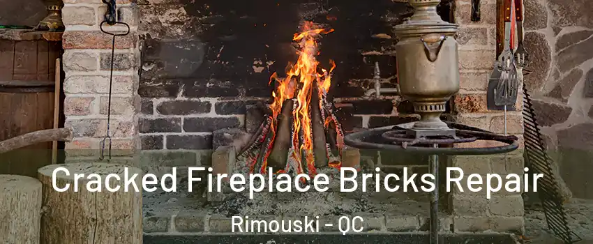  Cracked Fireplace Bricks Repair Rimouski - QC