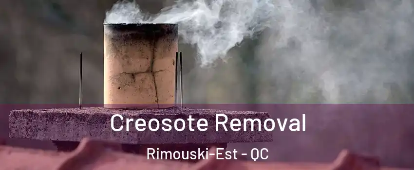  Creosote Removal Rimouski-Est - QC