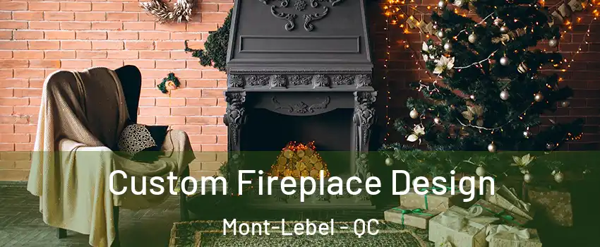  Custom Fireplace Design Mont-Lebel - QC
