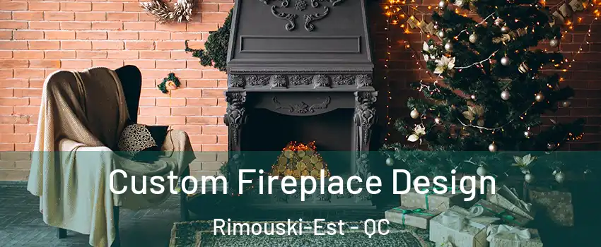  Custom Fireplace Design Rimouski-Est - QC