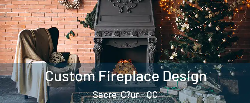  Custom Fireplace Design Sacre-C?ur - QC