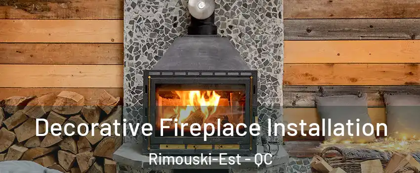  Decorative Fireplace Installation Rimouski-Est - QC