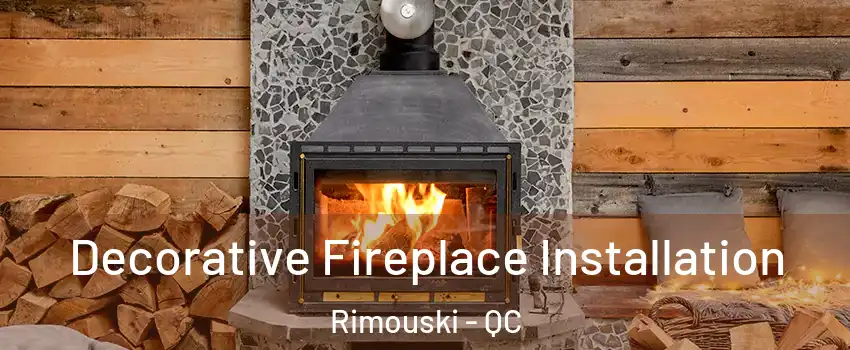  Decorative Fireplace Installation Rimouski - QC