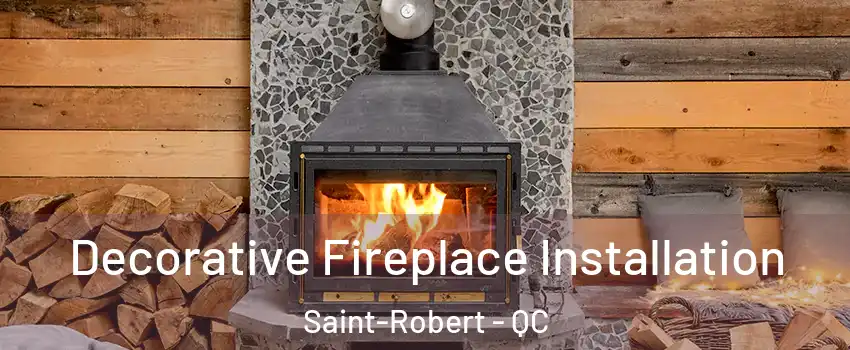  Decorative Fireplace Installation Saint-Robert - QC