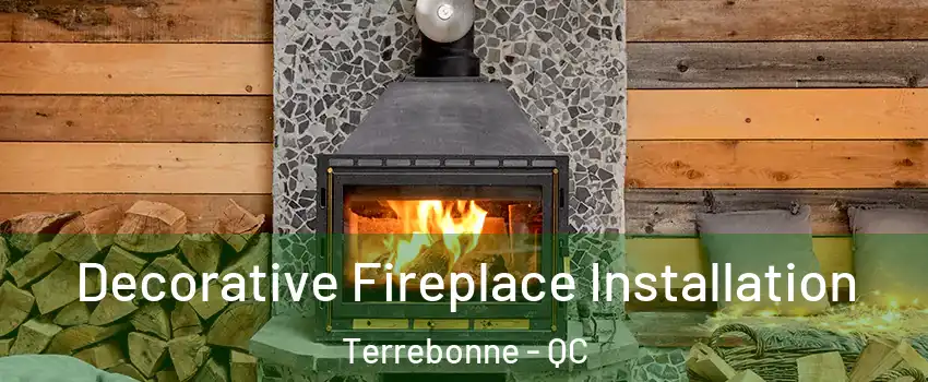  Decorative Fireplace Installation Terrebonne - QC