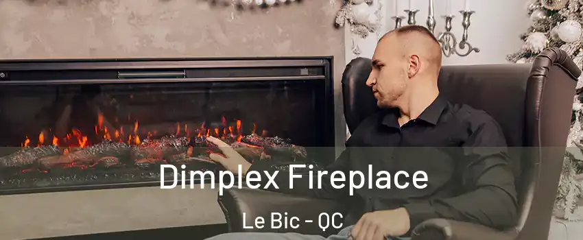  Dimplex Fireplace Le Bic - QC