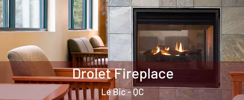  Drolet Fireplace Le Bic - QC