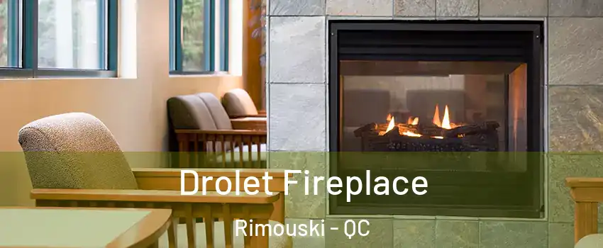  Drolet Fireplace Rimouski - QC