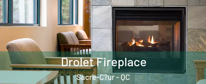  Drolet Fireplace Sacre-C?ur - QC