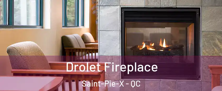  Drolet Fireplace Saint-Pie-X - QC