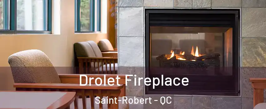  Drolet Fireplace Saint-Robert - QC