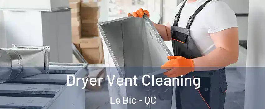  Dryer Vent Cleaning Le Bic - QC