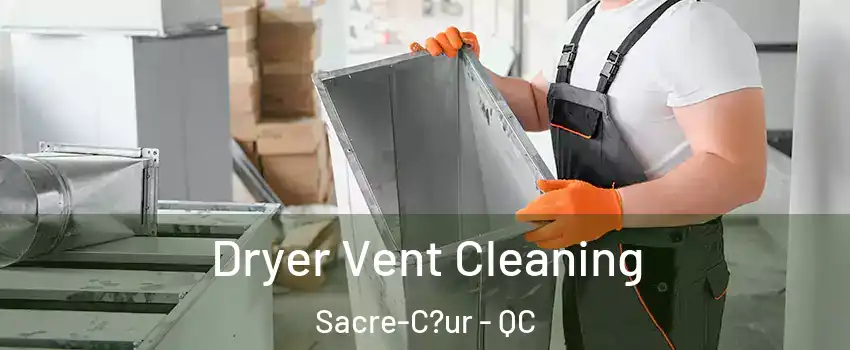  Dryer Vent Cleaning Sacre-C?ur - QC