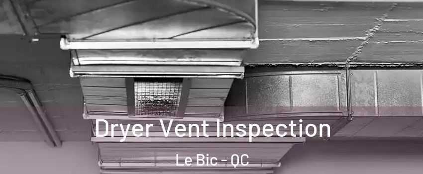 Dryer Vent Inspection Le Bic - QC
