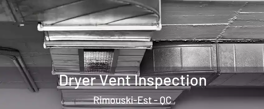  Dryer Vent Inspection Rimouski-Est - QC