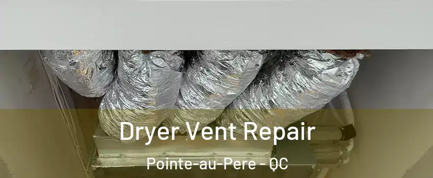  Dryer Vent Repair Pointe-au-Pere - QC