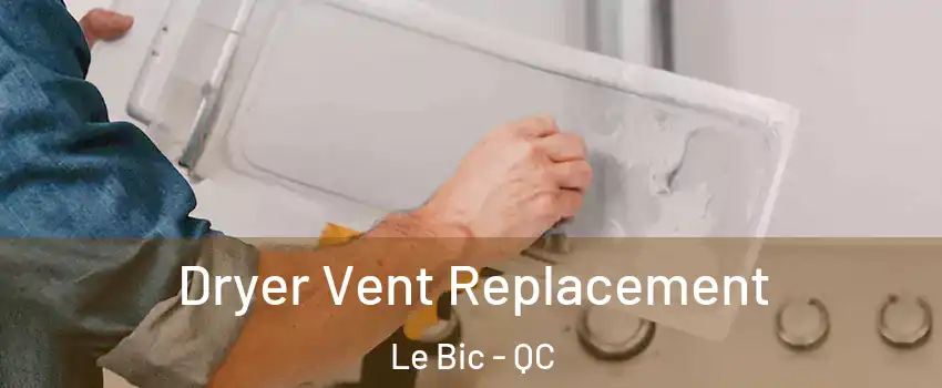  Dryer Vent Replacement Le Bic - QC