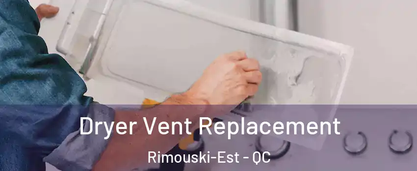  Dryer Vent Replacement Rimouski-Est - QC