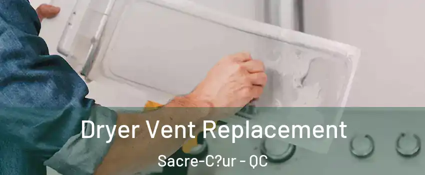  Dryer Vent Replacement Sacre-C?ur - QC