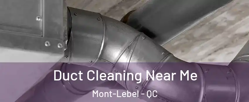  Duct Cleaning Near Me Mont-Lebel - QC