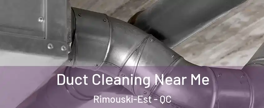 Duct Cleaning Near Me Rimouski-Est - QC