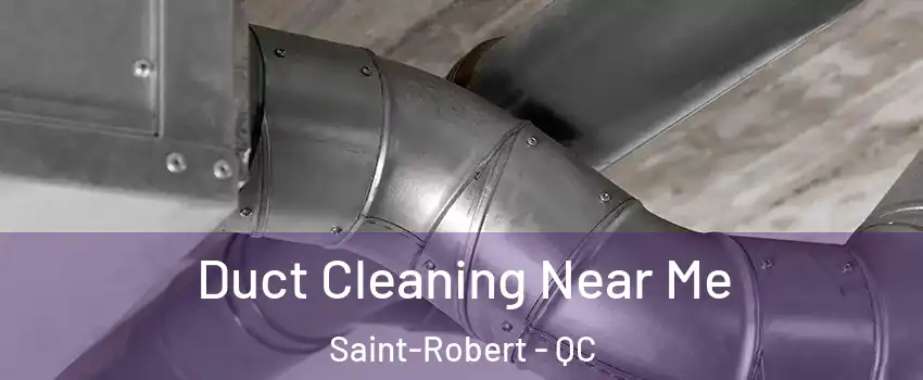  Duct Cleaning Near Me Saint-Robert - QC