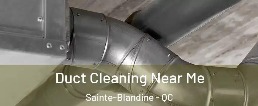  Duct Cleaning Near Me Sainte-Blandine - QC