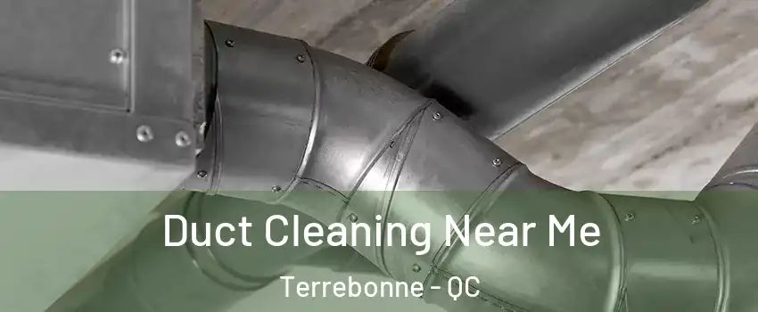  Duct Cleaning Near Me Terrebonne - QC