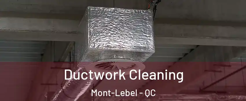  Ductwork Cleaning Mont-Lebel - QC