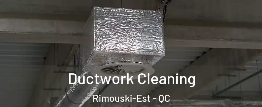  Ductwork Cleaning Rimouski-Est - QC