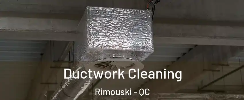  Ductwork Cleaning Rimouski - QC