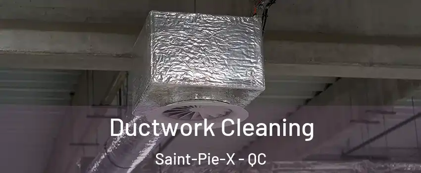  Ductwork Cleaning Saint-Pie-X - QC