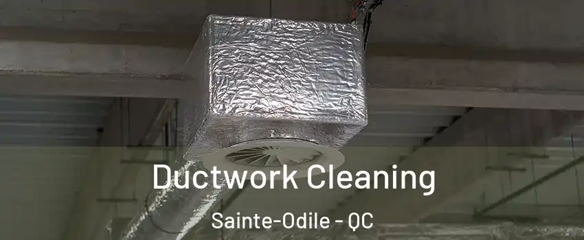  Ductwork Cleaning Sainte-Odile - QC