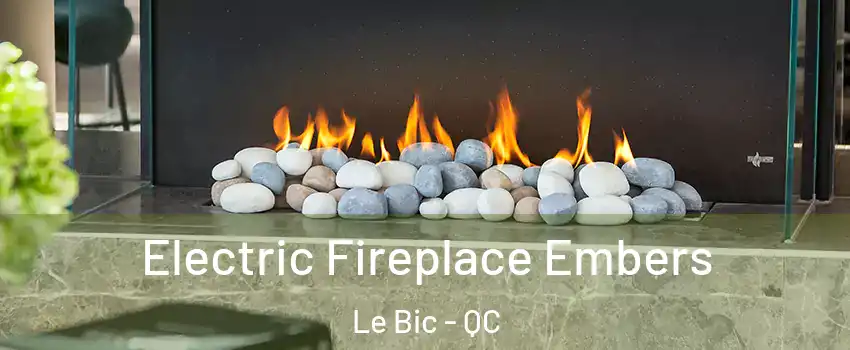  Electric Fireplace Embers Le Bic - QC