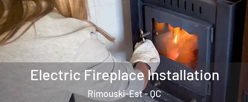  Electric Fireplace Installation Rimouski-Est - QC