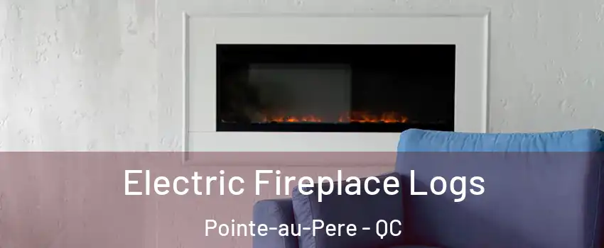  Electric Fireplace Logs Pointe-au-Pere - QC