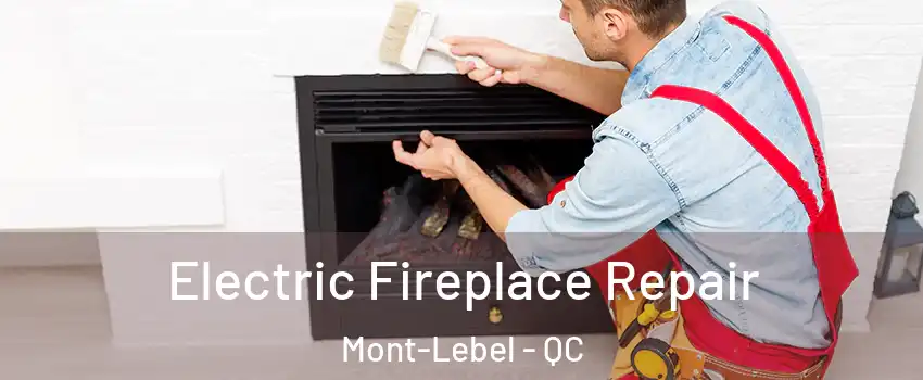  Electric Fireplace Repair Mont-Lebel - QC