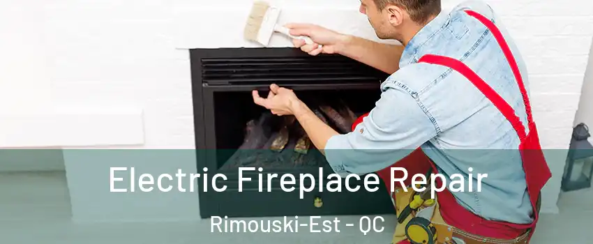  Electric Fireplace Repair Rimouski-Est - QC