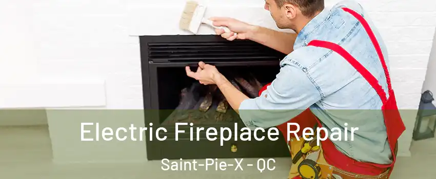 Electric Fireplace Repair Saint-Pie-X - QC