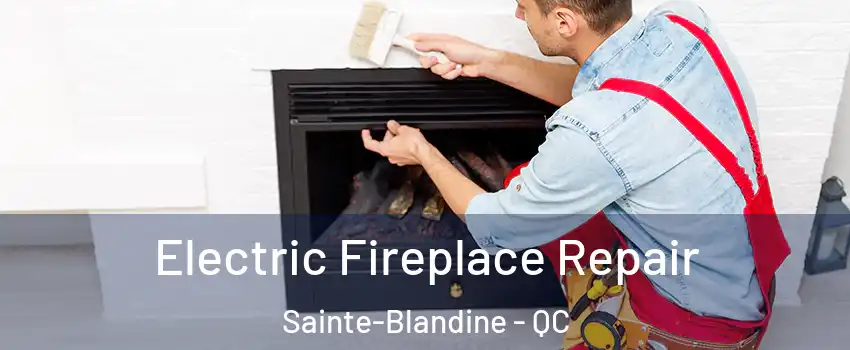  Electric Fireplace Repair Sainte-Blandine - QC