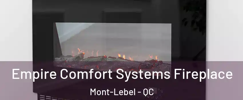  Empire Comfort Systems Fireplace Mont-Lebel - QC