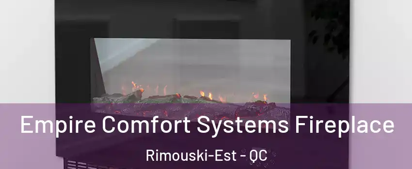  Empire Comfort Systems Fireplace Rimouski-Est - QC