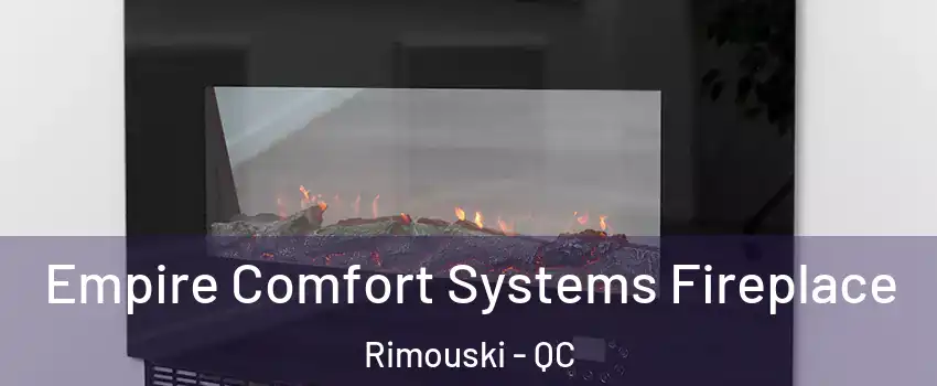  Empire Comfort Systems Fireplace Rimouski - QC