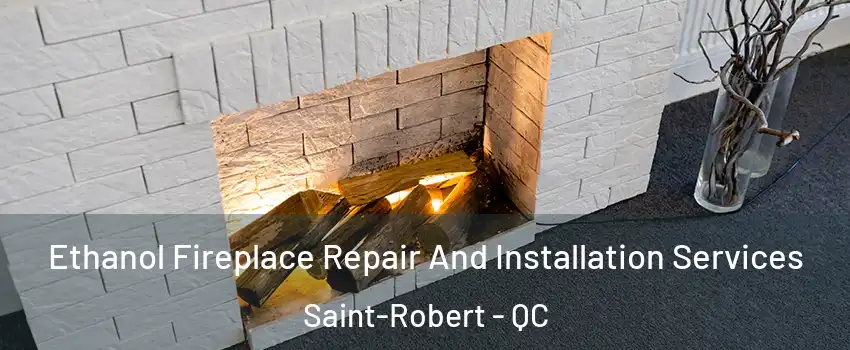  Ethanol Fireplace Repair And Installation Services Saint-Robert - QC