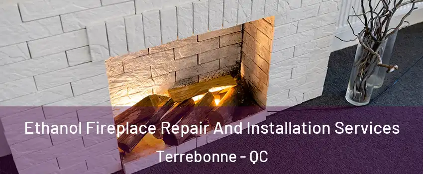  Ethanol Fireplace Repair And Installation Services Terrebonne - QC