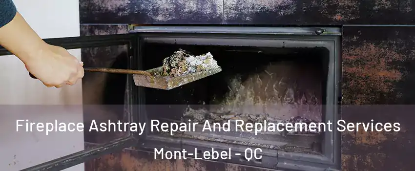  Fireplace Ashtray Repair And Replacement Services Mont-Lebel - QC