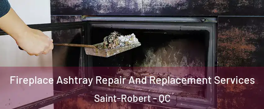 Fireplace Ashtray Repair And Replacement Services Saint-Robert - QC