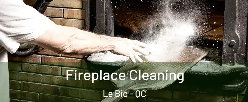  Fireplace Cleaning Le Bic - QC